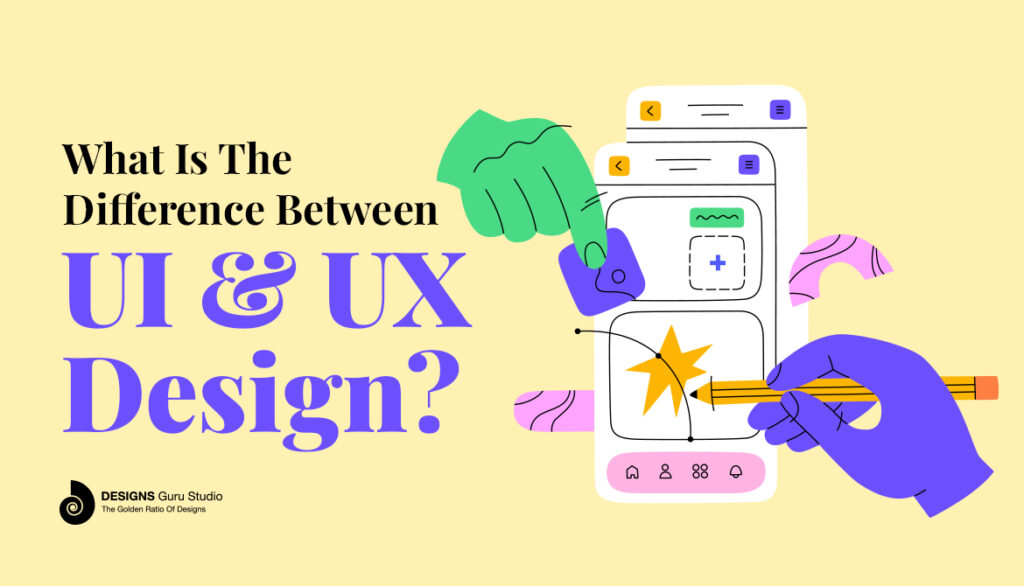 What is the difference between UI & UX design? : Designs Guru Studio